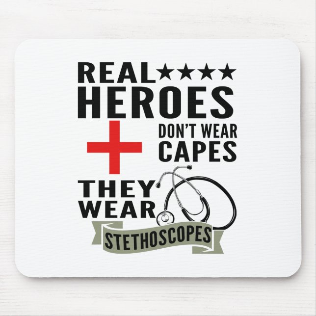 Real Heroes Dont Wear Capes They Wear Stethoscopes Mouse Mat (Front)