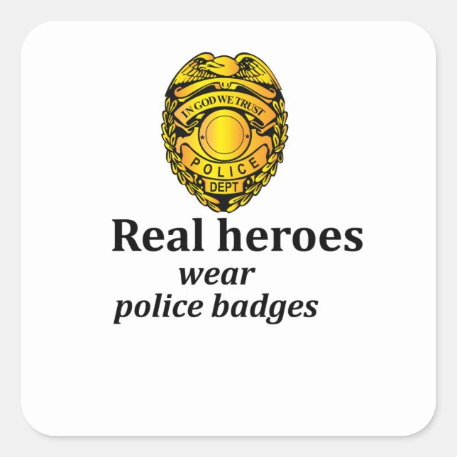 Real heroes wear police badges square sticker (Front)