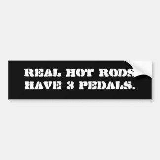 Real hot rods have 3 pedals. bumper sticker