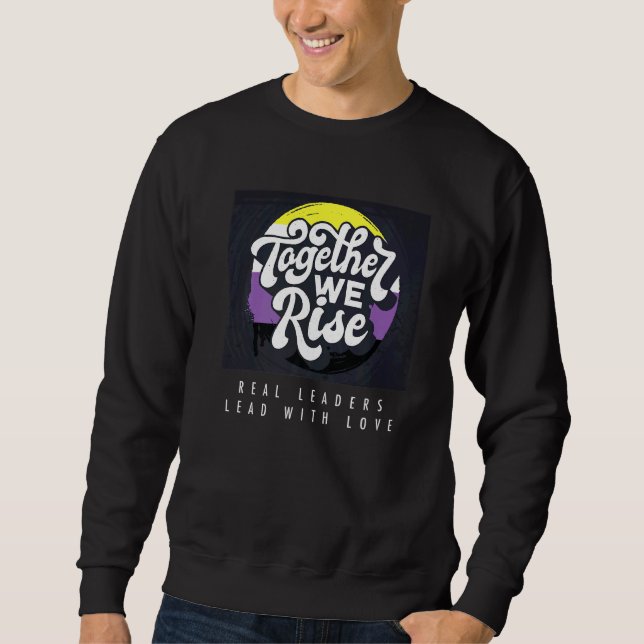 Real Leaders Lead Wixth Love Enby Non Binary   Sweatshirt (Front)