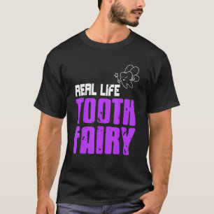 Real Life Tooth Fairy Awesome Dentist Present T-Shirt