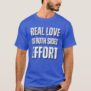 Real Love Is Both Sides Effort Slogan T-Shirt