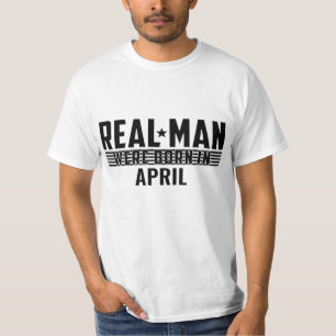 Real Man Birthday Gifts - APRIL T-Shirt