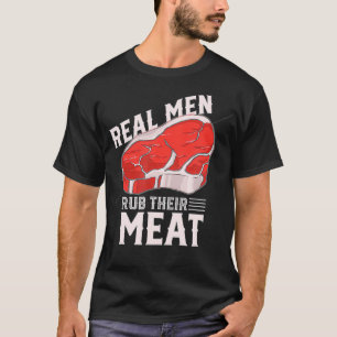 Real man rub their Meat saying grilling grill mast T-Shirt