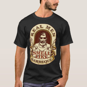Real Man That Smell Barbeque For A Pitmaster sayi T-Shirt