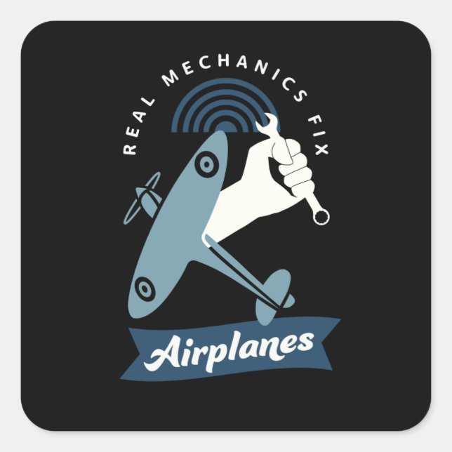 Real Mechanics Repair Aeroplanes Aviation Service Square Sticker (Front)