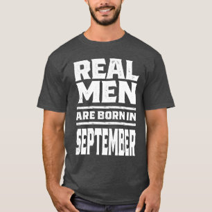 Real Men Are Born In September T-Shirt