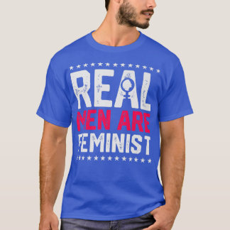 Real Men Are Feminist Design For Feminists5133  T-Shirt