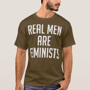 Real Men Are FeministsFunny Feminism Quotes 5143 T-Shirt
