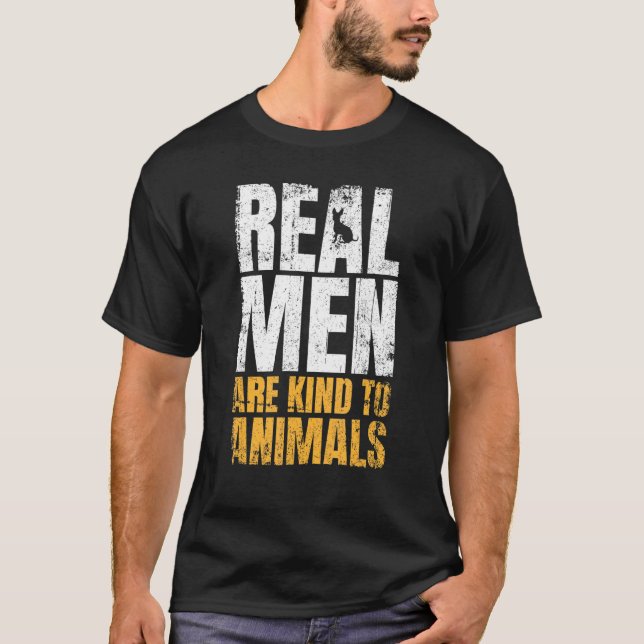 Real Men Are Kind To Animals Animal Rights T-Shirt (Front)