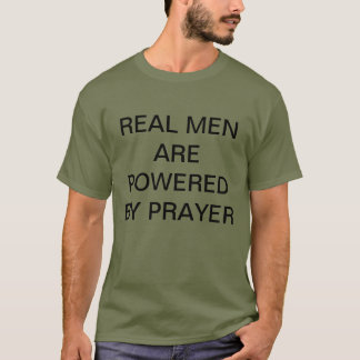 Real Men are Powered by Prayer t-shirt. T-Shirt