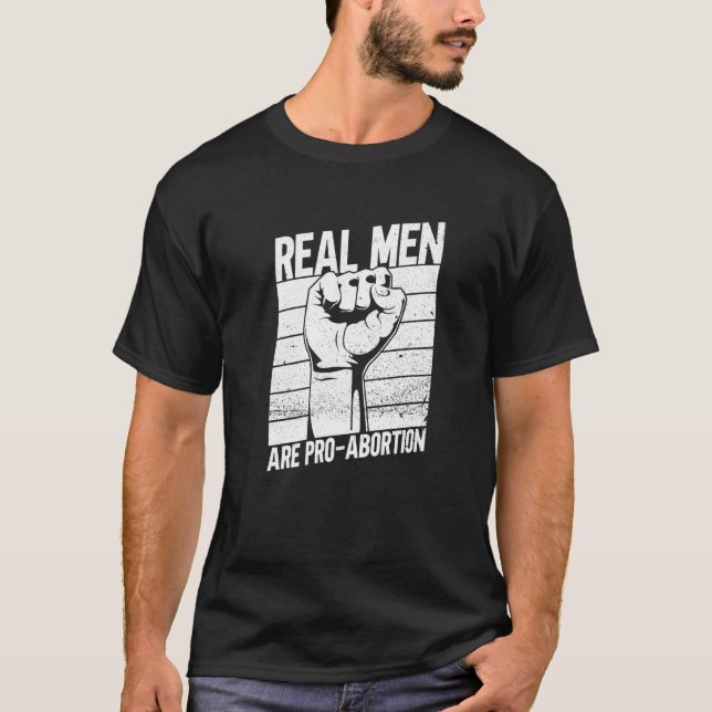 Real Men Are Pro Abortion  Feminist Women's Rights T-Shirt (Front)
