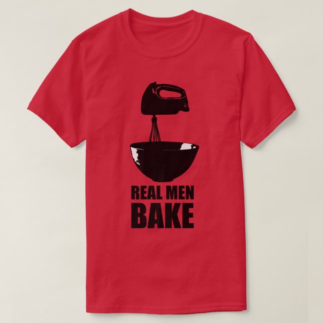 Real Men Bake Baking Cooking Culinary Kitchen Past T-Shirt (Design Front)