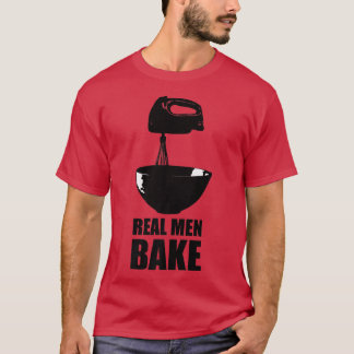 Real Men Bake Baking Cooking Culinary Kitchen Past T-Shirt