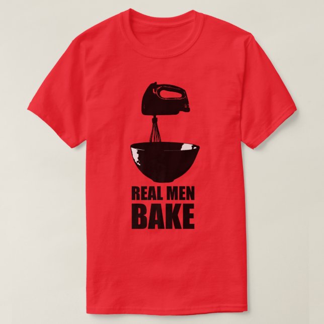 Real Men Bake Baking Cooking Culinary Kitchen Past T-Shirt (Design Front)