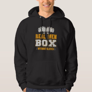 Real Men Box Without Gloves Bareknuckle Boxing Hoodie