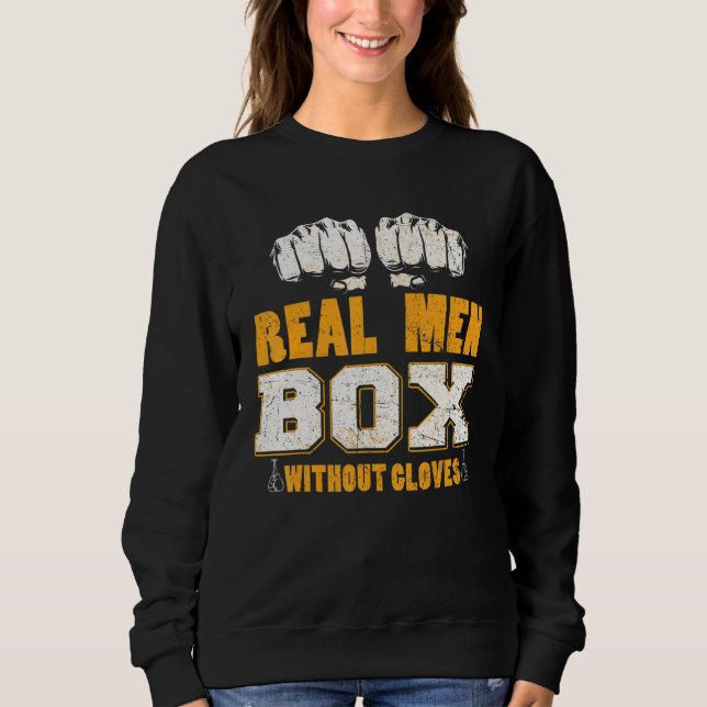 Real Men Box Without Gloves Bareknuckle Boxing Sweatshirt (Front)