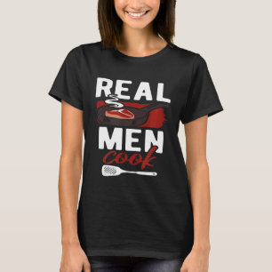Real Men Cook Man Chef Food  Meat Cooking Restaura T-Shirt