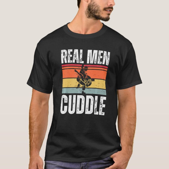Real Men Cuddle  Brazilian Jiu Jitsu T-Shirt (Front)