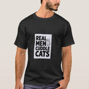 Real Men Cuddle Cats Funny Cat lovers T-Shirt