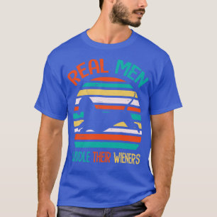 Real Men Cuddle Their Wieners Happy Father July 4t T-Shirt