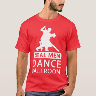 Real Men Dance Ballroom Ballroom Dance for Men T-Shirt