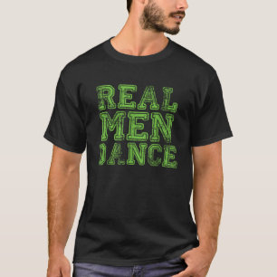 Real Men Dance Fun Male Ballet Dancers T-Shirt