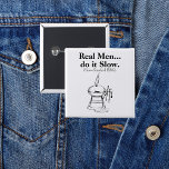 Real Men do it Slow BBQ 15 Cm Square Badge<br><div class="desc">Black text ‘Real Men... do it Slow. Slow-Smoked BBQ’ text featuring a barbecue grill illustration with smoke dispersing out.</div>