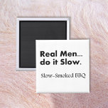 Real Men do it Slow, Slow-Smoked BBQ Magnet<br><div class="desc">Black text ‘Real Men... do it Slow.  Slow-Smoked BBQ’.</div>