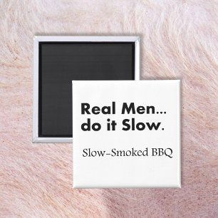 Real Men do it Slow, Slow-Smoked BBQ Magnet