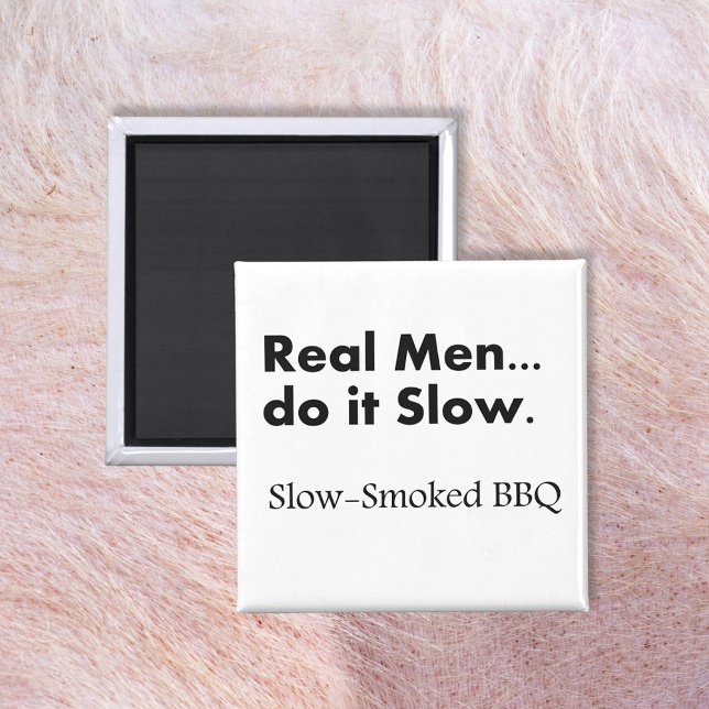 Real Men do it Slow, Slow-Smoked BBQ Magnet (Creator Uploaded)