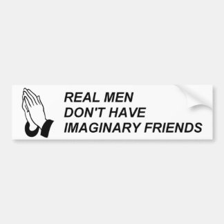 REAL MEN DON'T HAVE IMAGINARY FRIENDS BUMPER STICKER