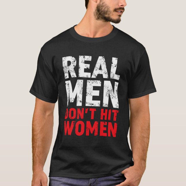 Real Men Don'T Hit Women Stop Domestic Violence An T-Shirt (Front)
