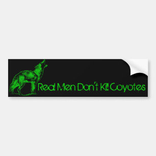 Real Men Don't Kill Coyotes Bumper Sticker