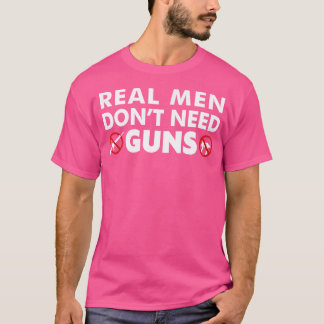 Real Men Don'T Need Guns Anti-Gun T-Shirt