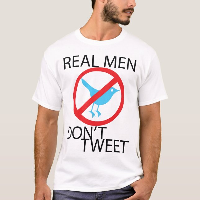 REAL MEN DON'T TWEET T-Shirt (Front)
