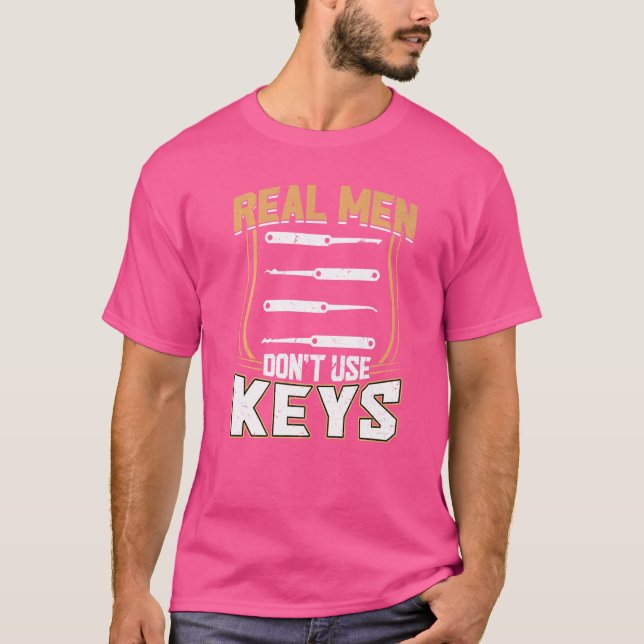 Real Men Don't Use Keys Lock Picking Lock Picker T-Shirt (Front)