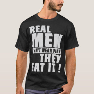 Real Men Dont Wear Pink They Eat It Humor T-Shirt