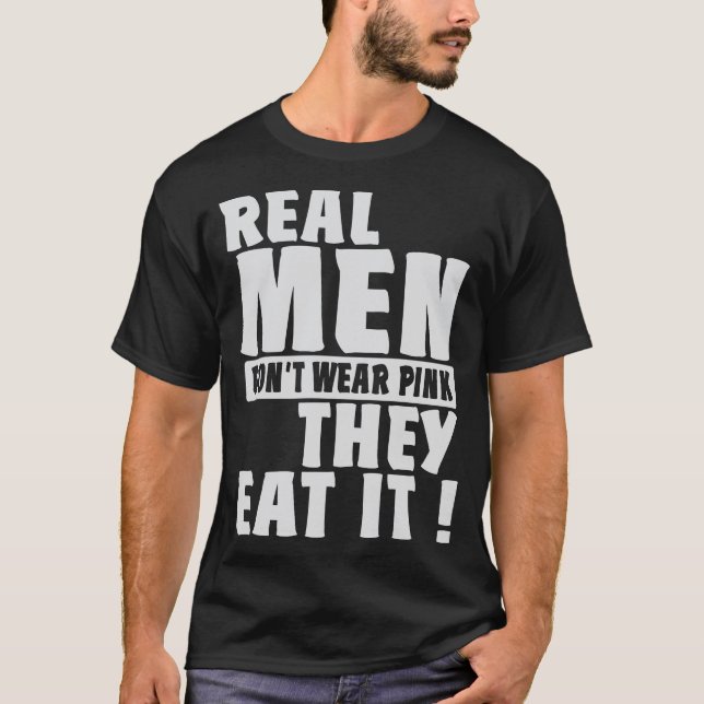 Real Men Dont Wear Pink They Eat It Humour T-Shirt (Front)
