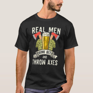 Real Men Drink Beer And Throw Axes Axe Throwing T-Shirt