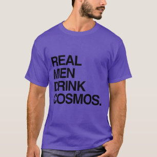 REAL MEN DRINK COSMOS T-Shirt