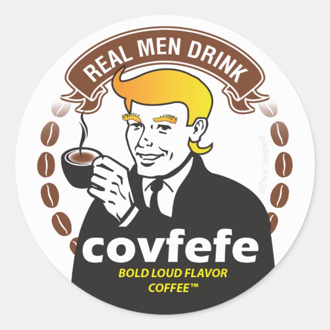 REAL MEN DRINK COVFEFE! Trump Meme Coffee Parody Classic Round Sticker (Front)
