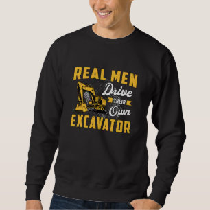 Real Men Drive Excavator Construction Worker Sweatshirt