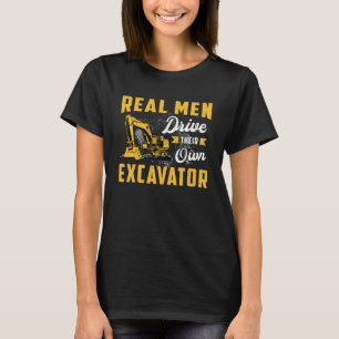 Real Men Drive Excavator Construction Worker T-Shirt
