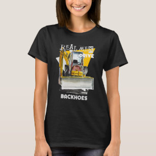 Real Men Drive Real Trucks Heavy Equipment Operato T-Shirt