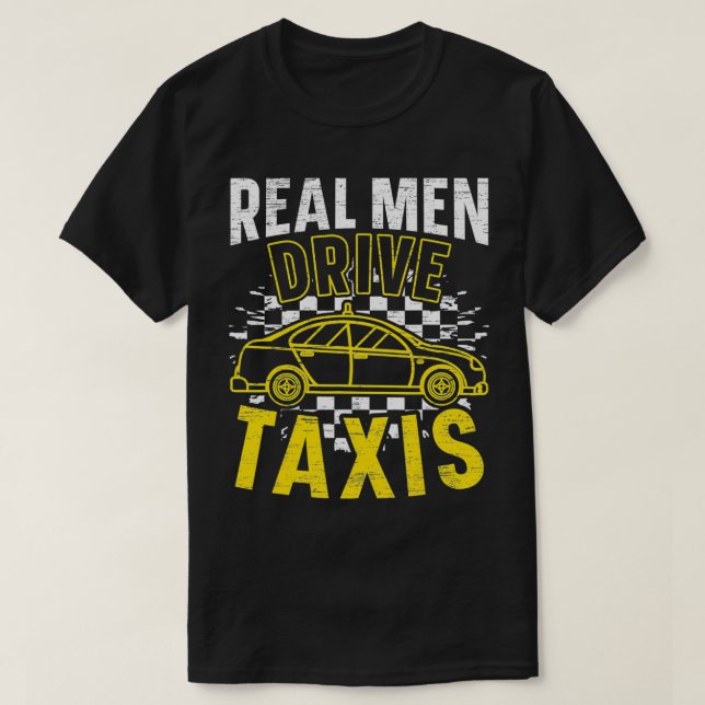 Real Men Drive Tais Tai Driver Taicab Cab Driver C T-Shirt (Design Front)