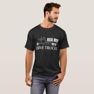 Real Men Drive Trucks T-Shirt