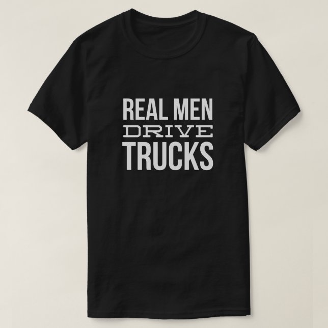 Real men drive trucks T-Shirt (Design Front)