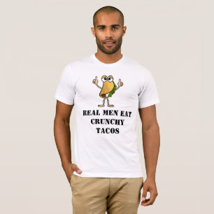 Real Men Eat Crunchy Tacos T-shirt