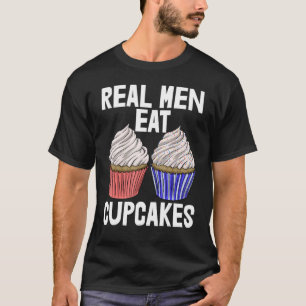 Real Men Eat Cupcakes  Women Baking Muffins Love T-Shirt